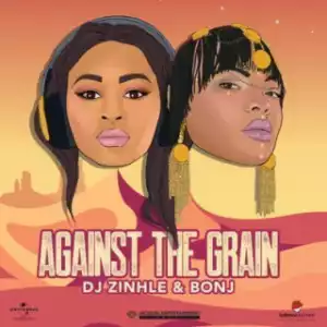 DJ Zinhle X Bonj - Against The Grain